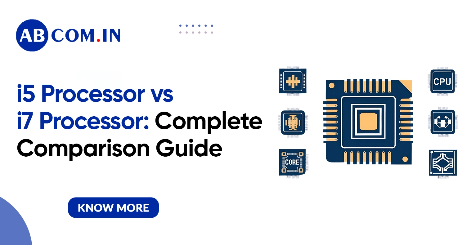 i5 Processor vs i7 Processor: Complete Comparison Guide